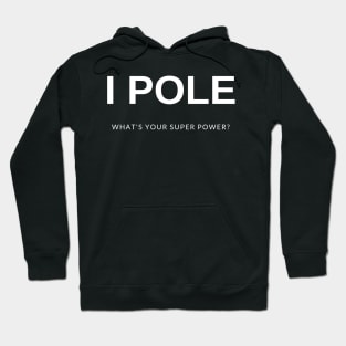 I Pole What's Your Super Power Hoodie